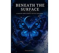 Beneath The Surface: A Shadow Work Journal for Self-Discovery