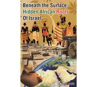 Beneath the Surface African Roots of Israel