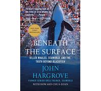 Beneath the Surface: Killer Whales, SeaWorld, and the Truth Beyond Blackfish