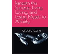 Beneath the Surface: Living, Loving, and Losing Myself to Anxiety