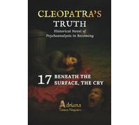 BENEATH THE SURFACE, THE CRY: Historical Novel of Psychoanalysis in Becoming (CLEOPATRA'S TRUTH)