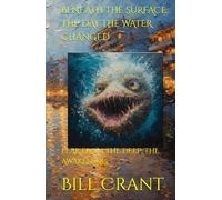 BENEATH THE SURFACE: THE DAY THE WATER CHANGED: FEAR FROM THE DEEP: THE AWAKENING