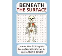 Beneath The Surface: Word searches with easy-to-read print about bones, muscles, and organs |6 x 9 inches, 110 pages | 50 + puzzles, Gift for Vacations, Holidays, and Free Times