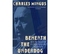 Beneath the Underdog: His World as Composed by Mingus