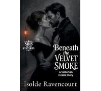 Beneath the Velvet Smoke: A Victorian Desire Story: 4 (Sins of the Centuries)