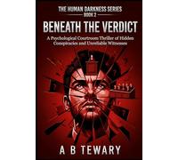 Beneath the Verdict: A Psychological Courtroom Thriller of Hidden Conspiracies and Unreliable Witnesses: 2 (THE HUMAN DARKNESS SERIES)