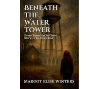 Beneath the Water Tower: Every Town Has Its Ghost Story-This One's Real: 3 (Hollow Streets: Secrets Never Stay Buried)