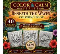 BENEATH THE WAVES: An Adult Coloring Book of the Ocean, Coral Reefs and Marine Life