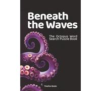 Beneath the Waves The Octopus Word Search Puzzle Book: A Deep Dive into Fun with 55 Ocean-Inspired Puzzles for Kids and Adults