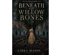 Beneath The Willow Bones (The Willow Creek Murders)