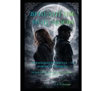 Beneath the Wolf Moon: Origins of the Cursed Bloodline: The Faoláin Chronicles (Beneath the Wolf Moon - The Faoláin Chronicles)