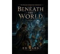 Beneath the World (The Dragon Expidition Chronicles)