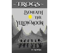 Beneath the Yellow-Moon: A Grand Adventure in Fantasy and Fun (Trog Tales)