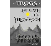 Beneath the Yellow-Moon: A Grand Adventure in Fantasy and Fun (Trog Tales)