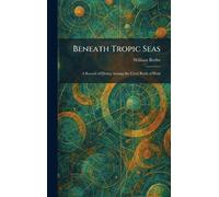 Beneath Tropic Seas: A Record of Diving Among the Coral Reefs of Haiti