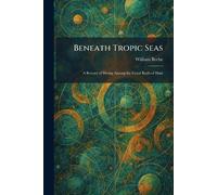 Beneath Tropic Seas: A Record of Diving Among the Coral Reefs of Haiti