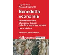 Benedetta economia. Benedetto da Norcia e Francesco d'Assisi nella storia economica europea. Nuova ediz. (Idee. Economia)
