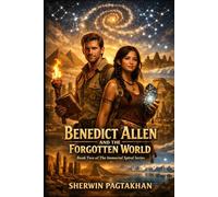 Benedict Allen and the Forgotten World: Book Two of the Immortal Spiral Series
