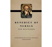 Benedict of Nursia for Beginners: Understanding His Life, Rule, and Role in Church History (THE FORGOTTEN FATHERS)