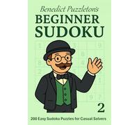 Benedict Puzzleton's Beginner Sudoku 2: 200 Fresh Sudoku Challenges for New Solvers - Progress Through 4 Difficulty Levels, Two Per Page