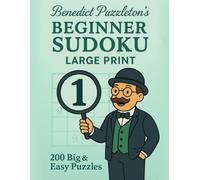 Benedict Puzzleton's Beginner Sudoku Large Print 1: Beginner Sudoku in Large Print - Simple Logic Puzzles for Adults and Seniors