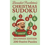 Benedict Puzzleton's Christmas Sudoku: Beginner Edition: 200 Festive Sudoku Puzzles for Relaxed Winter Solving (Benedict Puzzleton's Beginner Sudoku)