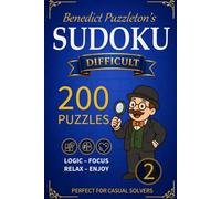 Benedict Puzzleton's Difficult Sudoku 2: 200 Advanced Sudoku Puzzles - Perfect for Confident Solvers - Solutions included (Benedict Puzzleton's Sudoku)