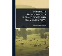 Benedict’s Wanderings, in Ireland, Scotland, Italy and Sicily ..