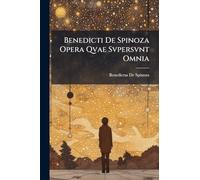 Benedicti De Spinoza Opera Qvae Svpersvnt Omnia