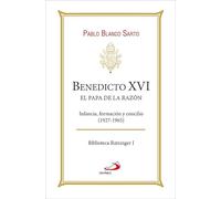 Benedicto XVI. El Papa de la razón: Infancia, formación y concilio (1927-1965): 1 (Biblioteca Ratzinger)