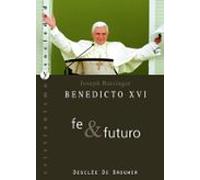 Benedicto Xvi : Fe Y Futuro