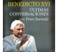 Benedicto Xvi. Últimas Conversaciones Con Peter Seewald (audiolibro)