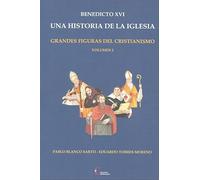 Benedicto Xvi. Una Historia De La Iglesia. Grandes Figuras Del Cr Isti