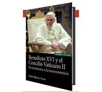 BENEDICTO XVI Y EL CONCILIO VATICANO II | Pablo Blanco Sarto