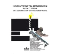 Benedicto XVI y la restauración de la cultura: Una conversación propiciada por Wujek: 34 (Ideas)
