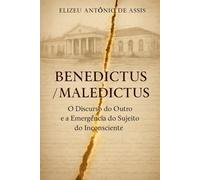 ‘Benedictus’ ‘Maledictus’: O Discurso do Outro e a Emergência do Sujeito do Inconsciente (Psicanálise, Loucura e Instituições)