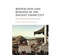 Benefaction and Rewards in the Ancient Greek City: The Origins of Euergetism