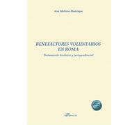 Benefactores voluntarios en Roma. Tratamiento histórico y jurisprudencial (SIN COLECCION)
