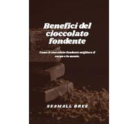 Benefici del cioccolato fondente: Come il cioccolato fondente migliora il corpo e la mente.