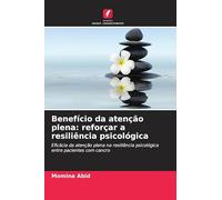 Benefício da atenção plena: reforçar a resiliência psicológica: Eficácia da atenção plena na resiliência psicológica entre pacientes com cancro