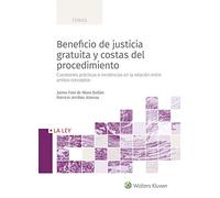 Beneficio de Justicia gratuita y costas del Procedimiento: Cuestiones prácticas e incidencias en la relación entre ambos conceptos (SIN COLECCION)