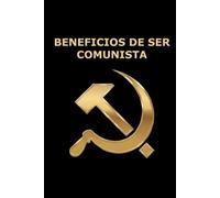 Beneficios de ser Comunista: Cuaderno de Notas y Agenda Personal: 120 Páginas en Blanco para Reflexión, Planificación y Crítica Política. El Diario ... y Compañeros en Amigo Invisible o Navidad