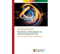 Benefícios e dificuldades da implementação de TICs: Na formação continuada de professores