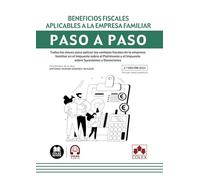 Beneficios fiscales aplicables a la empresa familiar. Paso a paso (2.ª EDICIÓN 2024): Todas las claves para aplicar las ventajas fiscales de la ... y el Impuesto sobre Sucesiones y Donaciones