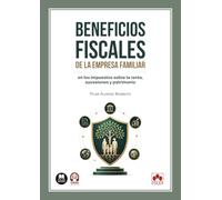 Beneficios fiscales de la empresa familiar en los impuestos sobre la renta, sucesiones y patrimonio (monografico)