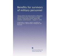 Benefits for survivors of military personnel: Hearing before the Subcommittee on Manpower and Personnel of the Committee on Armed Services, United ... Congress, second session ... August 17, 1978