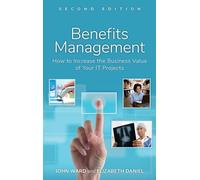 Benefits Management: How to Increase the Business Value of Your IT Projects