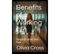 Benefits of a Working Girl: Chronicles of the Sixth Floor: 1