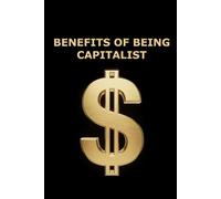 Benefits of being Capitalist: A Blank Low-Content Journal, Funny Political Satire Gag Gift for Bosses, White Elephant Exchanges, and Critics of Free Market Consumerism.