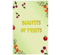 BENEFITS OF FRUITS: Benefits of Fruits: How Fruits Support Nutrition, Immunity, and Wellness, Nutrition book 72 Pages Size 6 Inch x 9Inch (BENEFITS OF FOOD)
